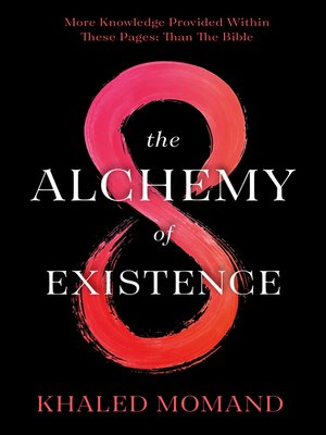 cover image of The Alchemy of Existence: More Knowledge Provided Within These Pages: Than the Bible